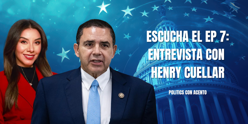 Politics con Acento: entrevista a Henry Cuellar, con el perdón de Trump