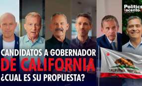 Nuevo Episodio: Candidatos a Gobernador de California, ¿Cuál es su propuesta?