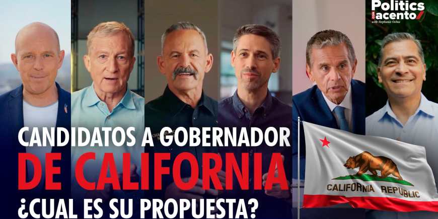 Nuevo Episodio: Candidatos a Gobernador de California, ¿Cuál es su propuesta?